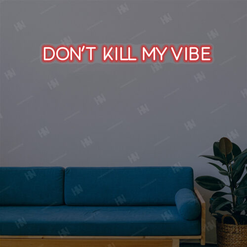 Don't Kill My Vibe Neon Sign